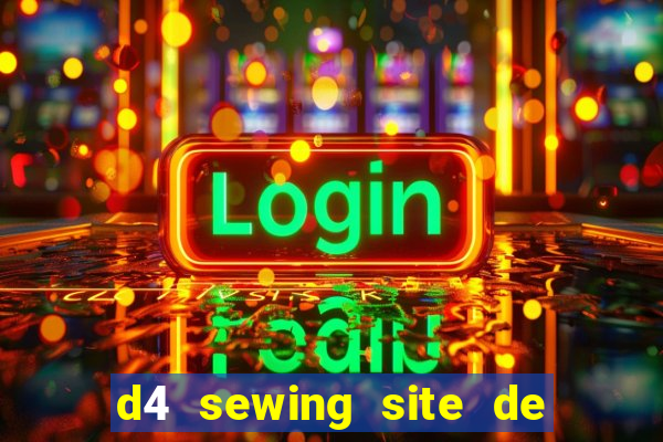 d4 sewing site de relacionamento login entrar